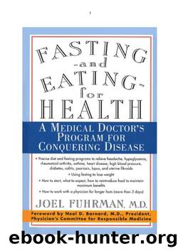 Fasting and Eating for Health: A Medical Doctor's Program for Conquering Disease by Joel Fuhrman Barnard & Neal D