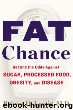 Fat Chance: Beating the Odds Against Sugar, Processed Food, Obesity, and Disease by Lustig Robert H