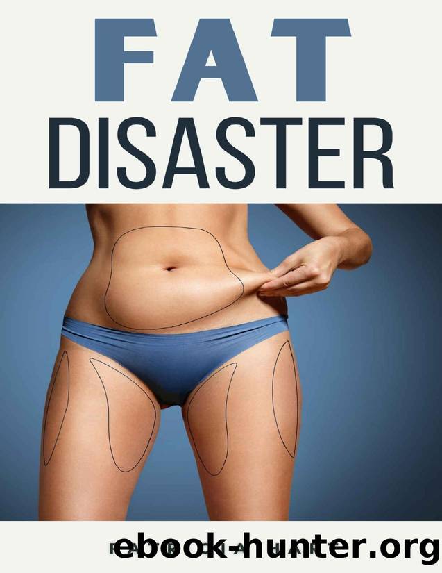 Fat Disaster: The How and Why of Weight Loss and Fitness | With Step-By-Step Instructions by Patricia Hart