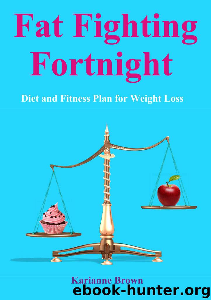 Fat Fighting Fortnight: Diet and Fitness Plan for Weight Loss by Karianne Brown