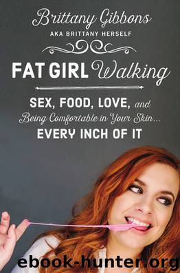 Fat Girl Walking: Sex, Food, Love, and Being Comfortable in Your Skin…Every Inch of It by Brittany Gibbons