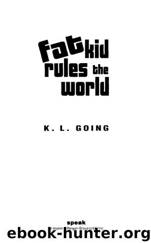 Fat Kid Rules the World by K. L. Going