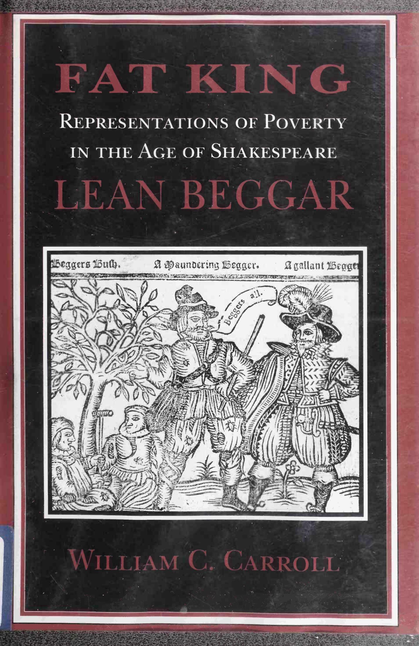 Fat King, Lean Beggar: Representations of Poverty in the Age of Shakespeare by William C. Carroll