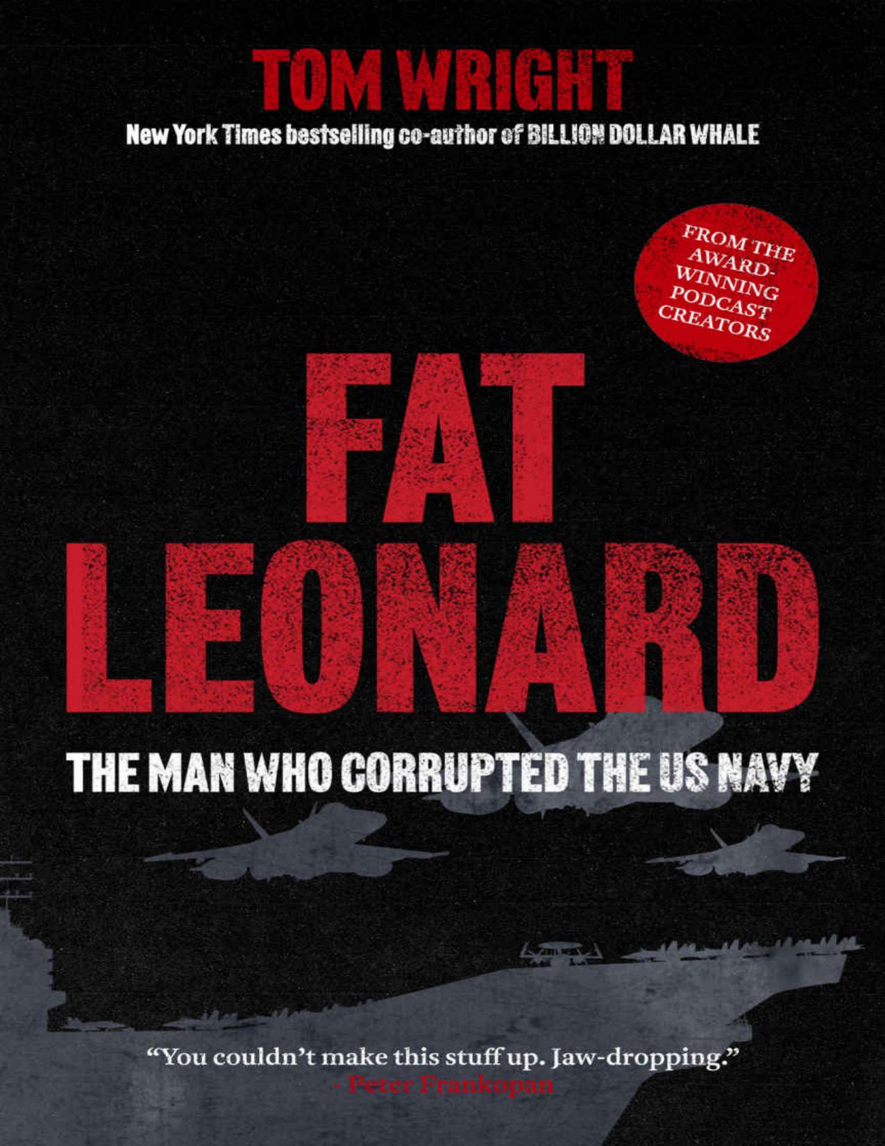 Fat Leonard: The Man Who Corrupted the US Navy by Tom Wright