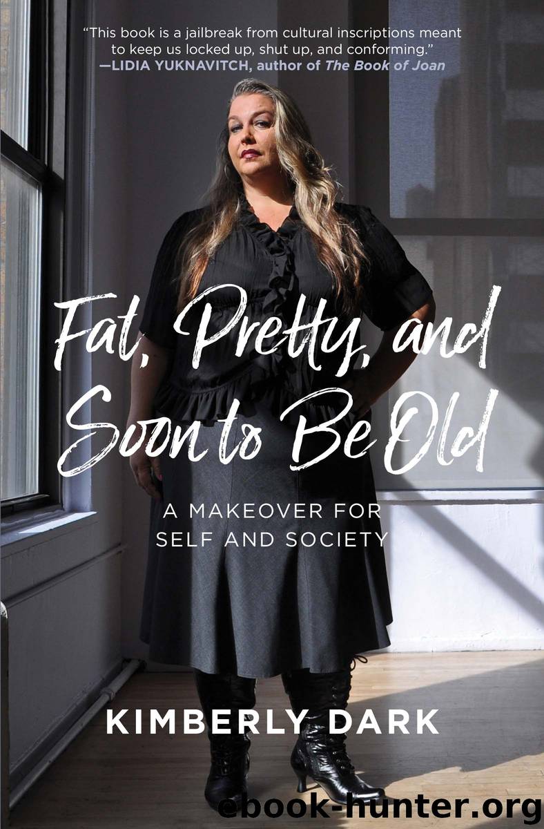Fat, Pretty, and Soon to be Old by Kimberly Dark