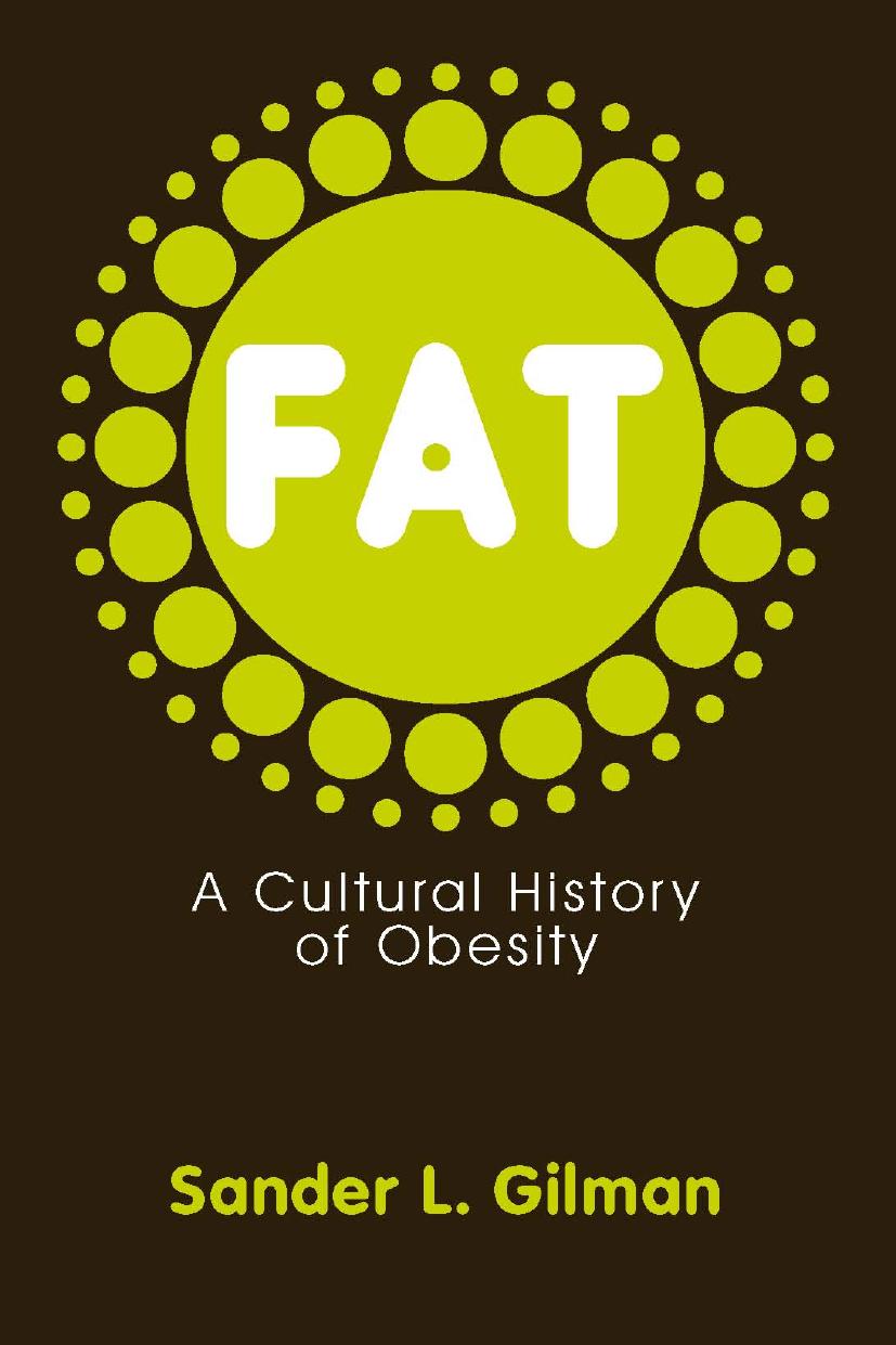 Fat: A Cultural History of Obesity by Sander L Gilman