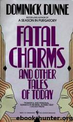 Fatal Charms: And Other Tales of Today by Dominick Dunne