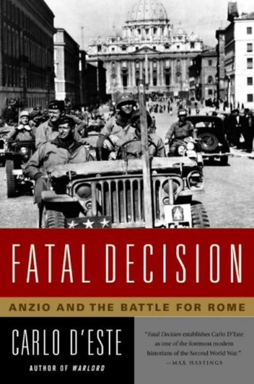 Fatal Decision, Anzio and the Battle for Rome by Carlo d'Este