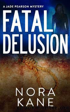 Fatal Delusion: A Jade Pearson Mystery (Jade Pearson Mystery Series Book 3) by Nora Kane