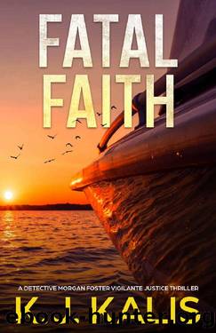 Fatal Faith: A Detective Morgan Foster Vigilante Justice Thriller by KJ Kalis