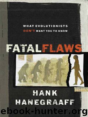 Fatal Flaws: What Evolutionists Don't Want You to Know by Hank Hanegraaff
