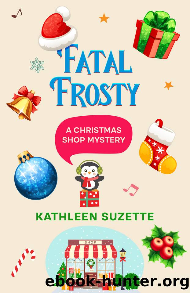 Fatal Frosty: A Christmas Shop Mystery by Kathleen Suzette