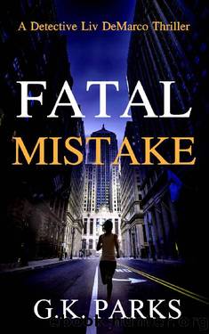 Fatal Mistake: A Detective Liv DeMarco Thriller by G.K. Parks