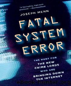 Fatal System Error: The Hunt for the New Crime Lords Who Are Bringing Down the Internet by Menn Joseph