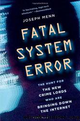 Fatal System Error: The Hunt for the New Crime Lords Who Are Bringing Down the Internet by joseph menn