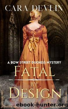 Fatal by Design: A Bow Street Duchess Mystery (A Romantic Regency Historical Mystery) (Bow Street Duchess Mystery Series Book 5) by Cara Devlin