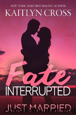 Fate Interrupted_Just Married by Kaitlyn Cross