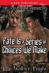 Fate Is a Series of Choices We Make [The Wolves of Gardwich 2] (Siren Publishing Classic ManLove) by Jane Wallace-Knight