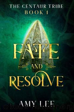 Fate and Resolve: The Centaur Tribe, Book 1 by Amy Lee