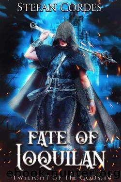 Fate of Ioquilan: A LitRPG Adventure (Twilight of The Gods 4) by Stefan Cordes