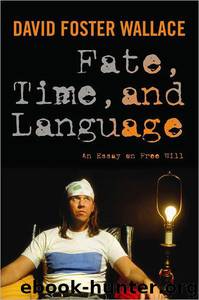 Fate, Time, and Language: An Essay on Free Will by David Foster Wallace; Maureen Eckert