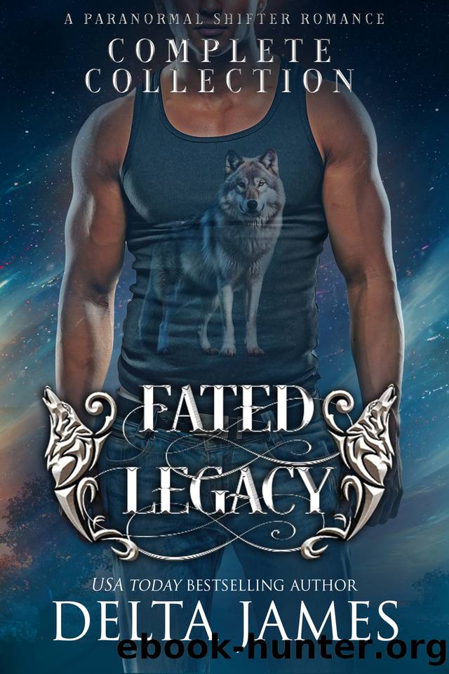 Fated Legacy Complete Collection - Books 1-5 plus 1 Novella: Steamy, Small Town Paranormal Romance by Delta James