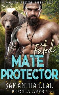 Fated Mate Protector: A Paranormal Romance (Mossy Ridge Shifters Book 2) by Samantha Leal & Pamela Avery