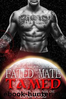 Fated Mate Tamed: A Dark Sci-Fi Mafia Romance (Vostra Crime Lords Book 1) by Luna Voss