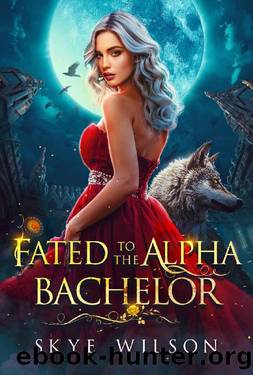 Fated To The Alpha Bachelor: A Revenge to Lovers Shifter Romance by Skye Wilson