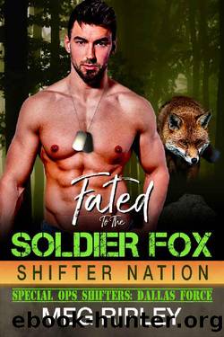 Fated To The Soldier Fox (Shifter Nation: Special Ops Shifters: Dallas Force Book 3) by Meg Ripley