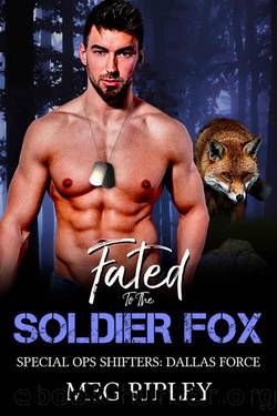 Fated To The Soldier Fox (Special Ops Shifters: Dallas Force Book 3) by Meg Ripley
