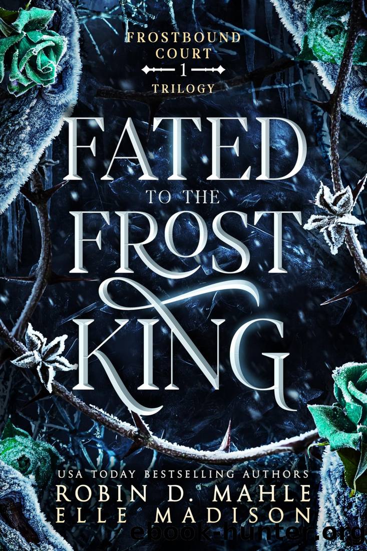 Fated to the Frost King (Frostbound Court Book 1) by Robin D. Mahle & Elle Madison