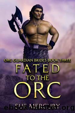 Fated to the Orc (Orc Guardian Brides Book 3) by Sue Mercury & Sue Lyndon
