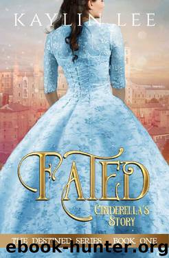 Fated: Cinderella's Story (Destined Book 1) by Kaylin Lee