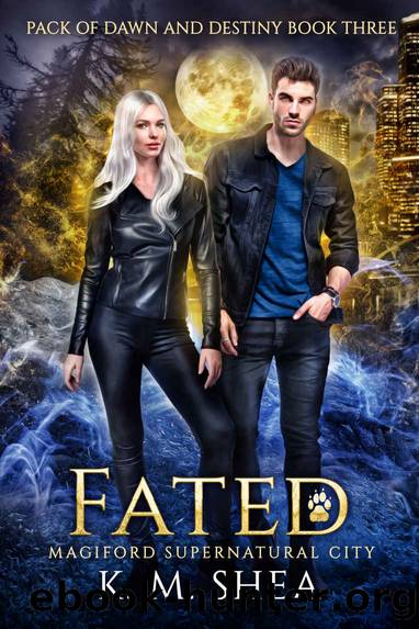 Fated: Magiford Supernatural City (Pack of Dawn and Destiny Book 3) by K. M. Shea