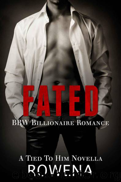Fated_BBW BWWM Billionaire Romance_A Second Chance Novella_Tied to Him by Rowena