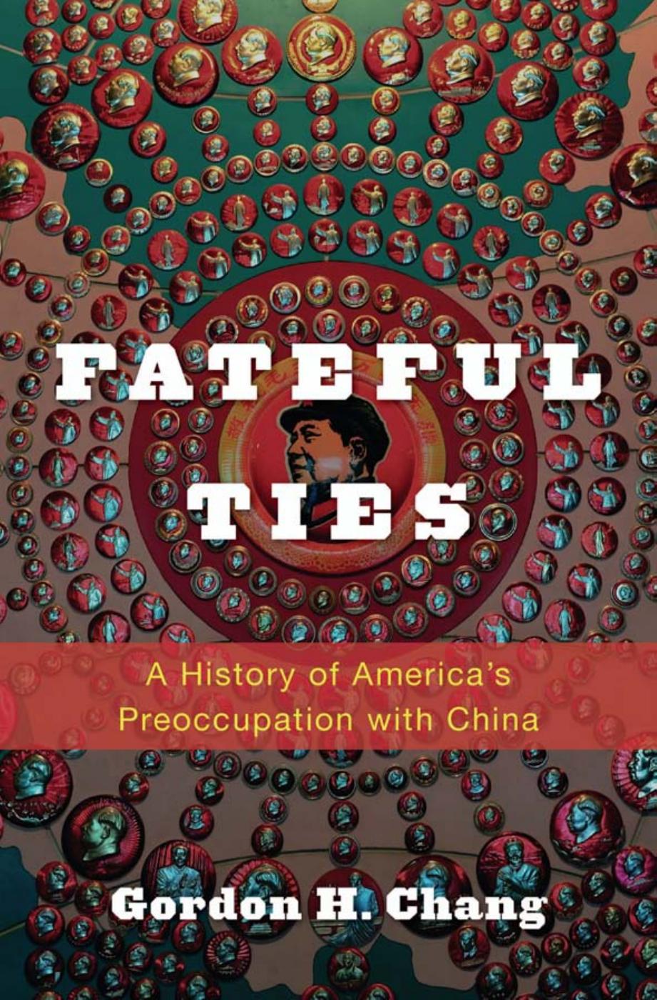 Fateful Ties: A History of America's Preoccupation with China by Gordon H. Chang