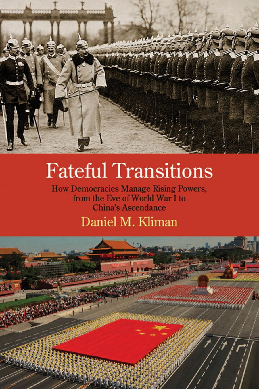 Fateful Transitions: How Democracies Manage Rising Powers, from the Eve of World War I to China's Ascendance by By Daniel M. Kliman