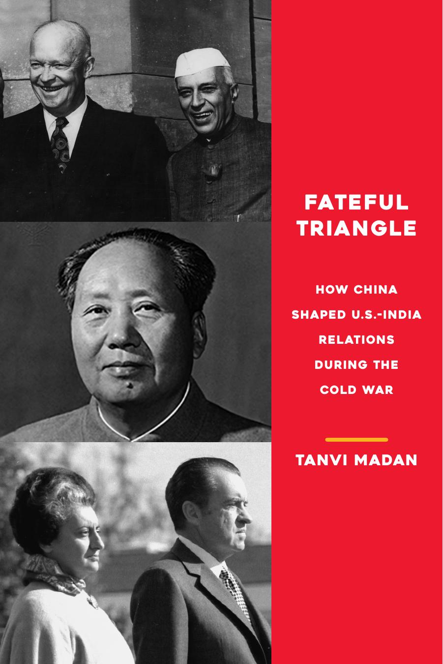 Fateful Triangle: How China Shaped US-India Relations During the Cold War by Tanvi Madan