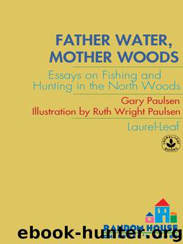 Father Water, Mother Woods: Essays on Fishing and Hunting in the North Woods by Gary Paulsen