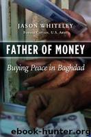 Father of Money: Buying Peace in Baghdad by Whiteley Jason