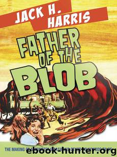 Father of the Blob: The Making of a Monster Smash and Other Hollywood Tales by Jack H. Harris
