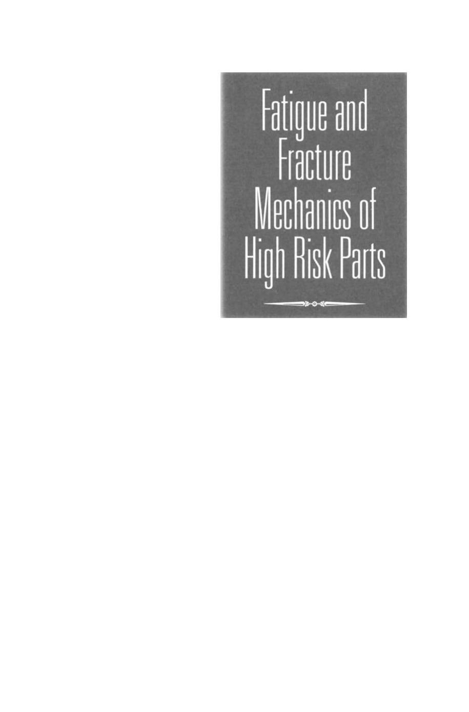 Fatigue and Fracture Mechanics of High Risk Parts: Application of LEFM & FMDM Theory by Bahram Farahmand George Bockrath James Glassco (auth.)