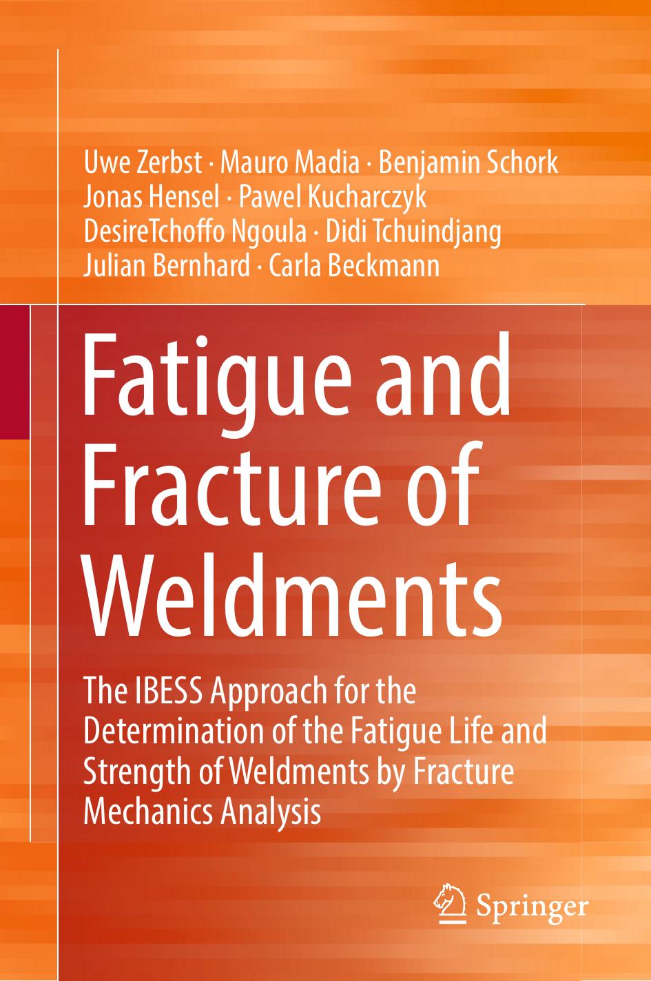 Fatigue and Fracture of Weldments: The IBESS Approach for the Determination of the Fatigue Life and Strength of Weldments by Fracture Mechanics Analysis by unknow