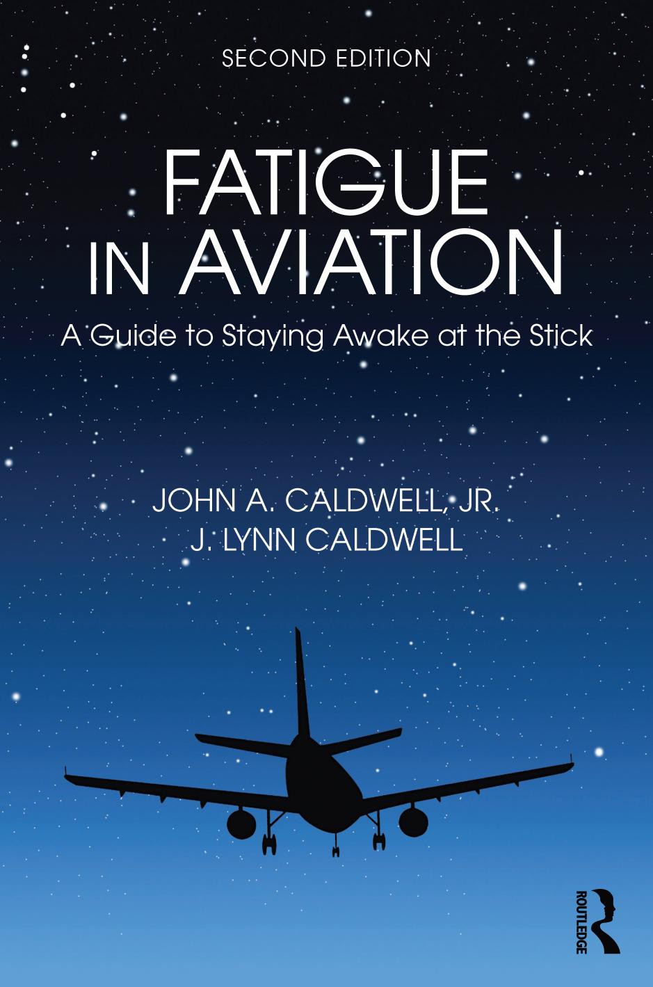 Fatigue in Aviation : A Guide to Staying Awake at the Stick, 2nd Edition by John A. Caldwell and J. Lynn Caldwell
