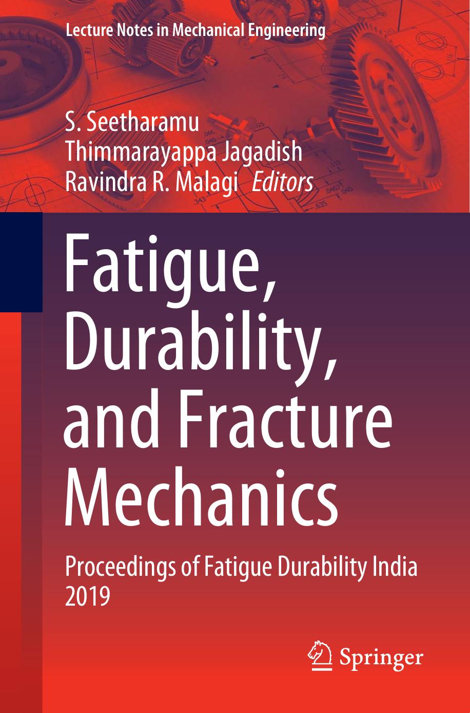 Fatigue, Durability, and Fracture Mechanics: Proceedings of Fatigue Durability India 2019 by S. Seetharamu Thimmarayappa Jagadish Ravindra R. Malagi