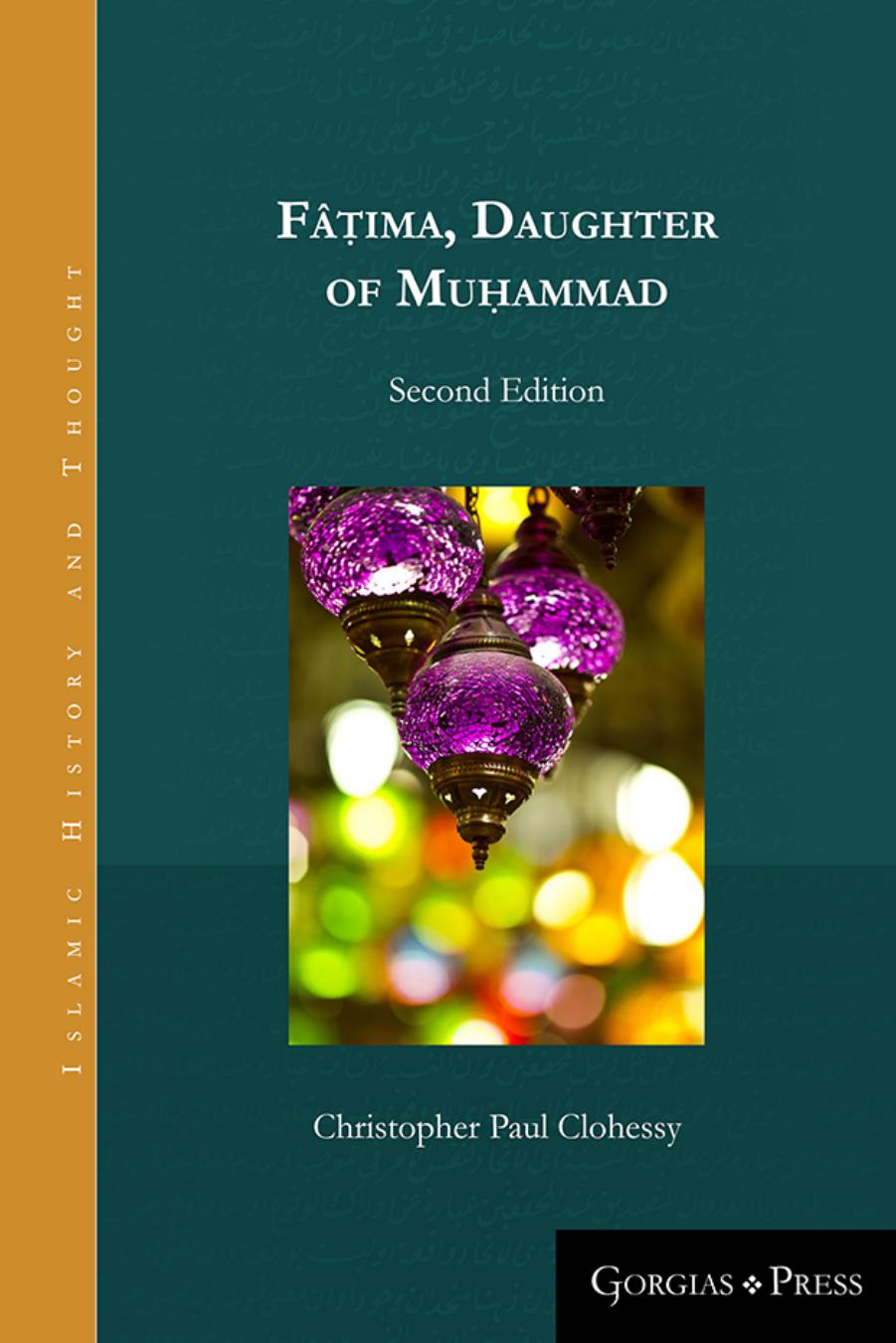 Fatima Daughter of Muhammad - 2nd Edition by Christopher Paul Clohessy