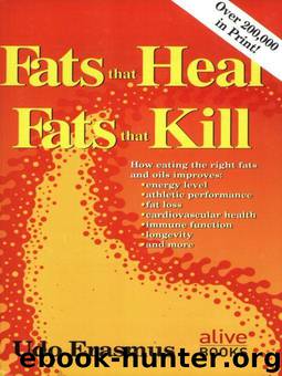 Fats That Heal, Fats That Kill: The Complete Guide to Fats, Oils, Cholesterol and Human Health by Erasmus Udo