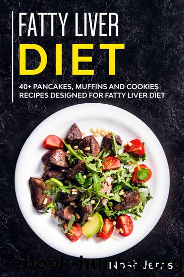 Fatty Liver Diet: 40+ Pancakes, muffins and Cookies recipes designed for Fatty Liver diet by Noah Jerris & Noah Jerris