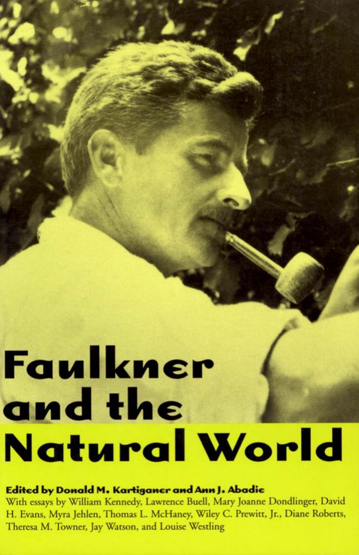 Faulkner and the Natural World (Faulkner and Yoknapatawpha Series) by Donald M. Kartiganer Ann J. Abadie